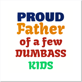 Proud Father Of A Few Dumbass Kids T-Shirt Posters and Art